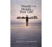 Steady in the Middle of Your Life (THE INNER AUTHORITY SERIES)