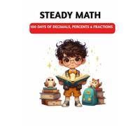 Steady Math : 100 Days of Decimals, Percents & Fractions: Math Practice Workbook for Kids Ages 7-9 | 10 a Day Fraction, Decimal & Percentage work with Answer Key