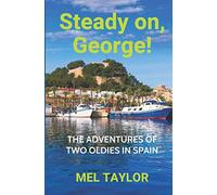 Steady on, George!: The Adventures of Two Oldies in Spain