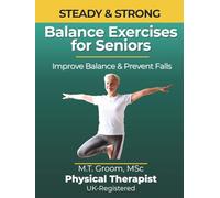 Steady & Strong: Balance Exercises for Seniors Over 60 - Large Print Illustrated Exercise Book - 12-W t-Home Strength Training and Fall Prevention Program (Steady & Strong Series)