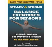 Steady & Strong: Balance Exercises for Seniors Over 60 - Large Print Illustrated Exercise Book - 12-Week At-Home Strength Training and Fall Prevention Program