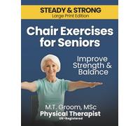 Steady & Strong - Chair Exercises for Seniors: A Physical Therapist’s 12-Week Home Program for Fall Prevention, Stability & Mobility in Just 10 ... 10 Minutes a Day: 1 (Steady & Strong Series)