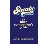 Steady: the Birth Companion's Guide (Birthing Everything)