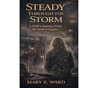 Steady Through The Storm: A Wife's Journey From Survival to Legacy