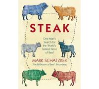 Steak: One Man's Search for the World's Tastiest Piece of Beef