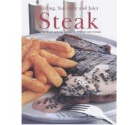 Steak: Over 100 Mouth-watering Recipes for Different Cuts of Steak