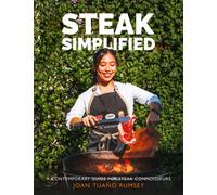 Steak Simplified : A Contemporary Guide for Steak Connoisseurs