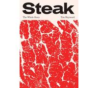 Steak The Whole Story by Tim Hayward (Hardback Book)