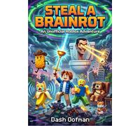 STEAL A BRAINROT: An Unofficial Roblox Adventure: Noobs, Glitches, Weird Pets, and the Ultimate Server Heist