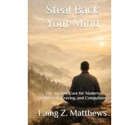 Steal Back Your Mind: The Ancient Cure for Modern Distraction, Craving, and Compulsion (The Sovereignty Series)