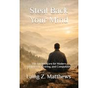 Steal Back Your Mind: The Ancient Cure for Modern Distraction, Craving, and Compulsion (The Sovereignty Series)