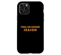 Steal His Hoodie Season Funny Cozy Weather Lover Fall Winter Case for iPhone 11 Pro