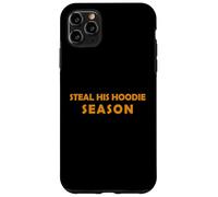 Steal His Hoodie Season Funny Cozy Weather Lover Fall Winter Case for iPhone 11 Pro Max