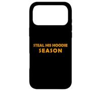 Steal His Hoodie Season Funny Cozy Weather Lover Fall Winter Case for iPhone 17 Pro Max