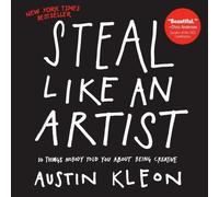 Steal Like An Artist: 10 Things Nobody Told You About Being Creative (Austin Kleon)