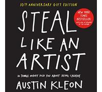 Steal Like an Artist 10th Anniversary Gift Edition with a New Afterword by the Author