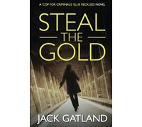 Steal The Gold: A British Murder Mystery (Ellie Reckless Crime Thrillers Book 2) (Cop For Criminals Ellie Reckless)