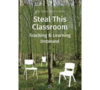 Steal This Classroom: Teaching and Learning Unbound
