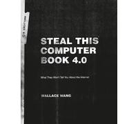 Steal This Computer Book 4.0 - What They Won′t Tell You About the Internet 4e