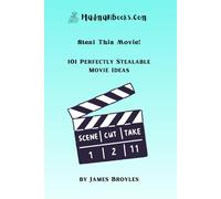 Steal This Movie!: 101 Perfectly Stealable Movie Ideas (101 Lists)