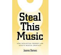 Steal This Music: How Intellectual Property Law Affects Musical Creativity