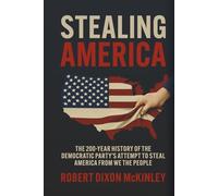Stealing America: The 200-Year History of the Democratic Party’s Attempt to Steal America from We the People.