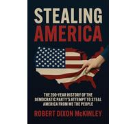 Stealing America: The 200-Year History of the Democratic Party's Attempt to Steal America from We the People.