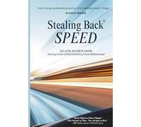 Stealing Back SPEED: Do Less, Achieve More - Moving Faster While Protecting What Matters Most (The Stealing Back® Trilogy)