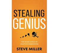 Stealing Genius: The Seven Levels of Adaptive Innovation