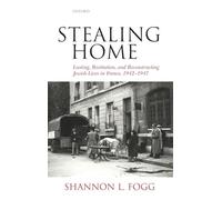 Stealing Home: Looting, Restitution, and Reconstructing Jewish Lives in France, 1942-1947
