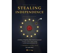 Stealing Independence: A Thrilling Reimagining of How America Was Funded: A Treasure, a Heist, a Stolen Warship - and the Mastermind Behind It All