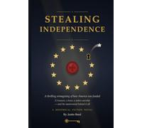 Stealing Independence: A Thrilling Reimagining of How America Was Funded: A Treasure, a Heist, a Stolen Warship - and the Mastermind Behind It All