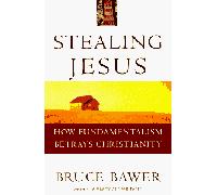 Stealing Jesus: How Fundamentalism Betrays Christianity