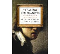 Stealing Rembrandts: The Untold Stories of Notorious Art Heists