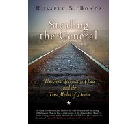 Stealing the General: The Great Locomotive Chase and the First Medal of Honor
