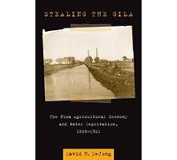 Stealing the Gila: The Pima Agricultural Economy and Water Deprivation, 1848-1921