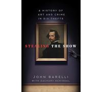 Stealing the Show: A History of Art and Crime in Six Thefts