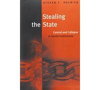 Stealing the State: Control and Collapse in Soviet Institutions (Russian Research Centre Studies): 89