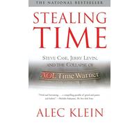 Stealing Time: Steve Case, Jerry Levin and the Collapse of AOL Time Warner
