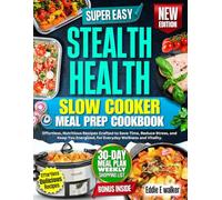 Stealth Health Slow Cooker Meal Prep Cookbook: Effortless, Nutritious Recipes Crafted to Save Time, Reduce Stress, and Keep You Energized, for Everyday Wellness and Vitality