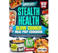 Stealth Health Slow Cooker Meal Prep Cookbook: Effortless, Nutritious Recipes Crafted to Save Time, Reduce Stress, and Keep You Energized, for Everyday Wellness and Vitality