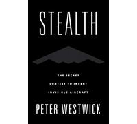 Stealth: The Secret Contest to Invent Invisible Aircraft