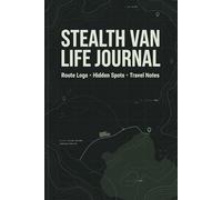 Stealth Van Life Journal: Camper Van Conversion Diary: Record Hidden Parking, Van Build Notes, and Road Trips