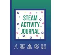 STEAM Activity Journal: A guided notebook to learn about Science, Technology, Engineering, Arts, and Math, create experiments, notes, drawings, and designs