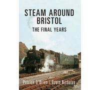 Steam Around Bristol: The Final Years