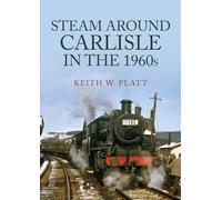 Steam Around Carlisle in the 1960s