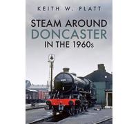 Steam Around Doncaster in the 1960s