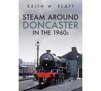 Steam Around Doncaster in the 1960s