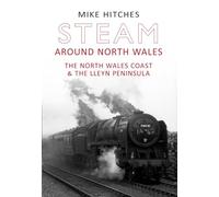 Steam Around North Wales: The North Wales Coast and the Lleyn Peninsular