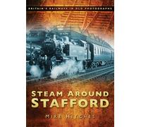 Steam Around Stafford: Britain's Railways in Old Photographs